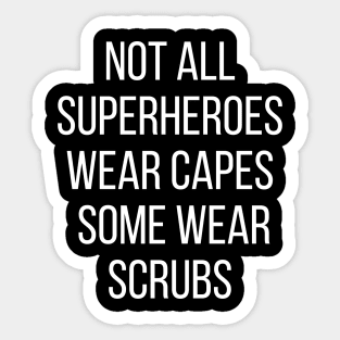 Not all Superheroes wear capes some wear scrubs Sticker